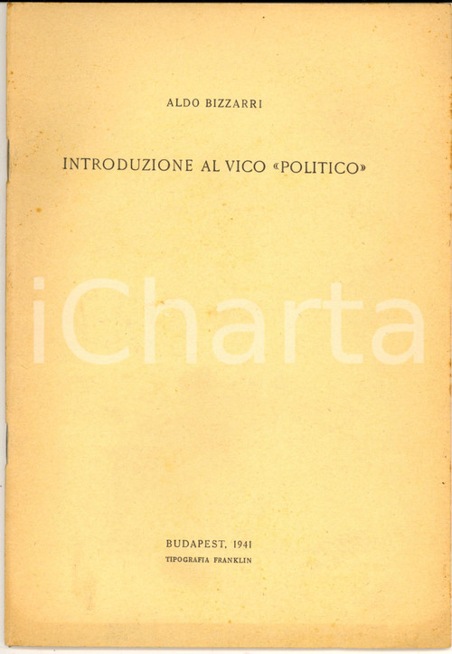 1941 Aldo BIZZARRI Introduzione al Vico "politico" - Tip. FRANKLIN BUDAPEST Pubblicazione d'epoca.CONDIZIONI: GPAGINE: 32 originale e autentica 1 1941 Aldo BIZZARRI Introduzione al Vico "politico" - Tip. FRANKLIN BUDAPEST Pubblicazione d'epoca.CONDIZIONI: GPAGINE: 32 originale e autentica 1